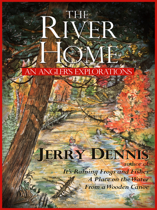 Title details for The River Home by Jerry Dennis - Wait list